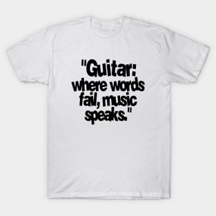 GUITAR WHERE WORDS FAIL MUSIC SPEAKS T-Shirt